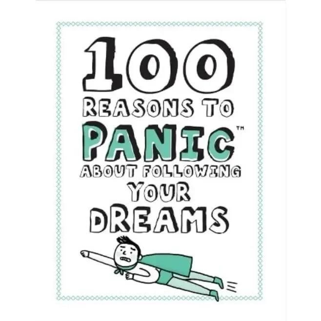 100 Reasons to Panic About Following Your Dreams Book