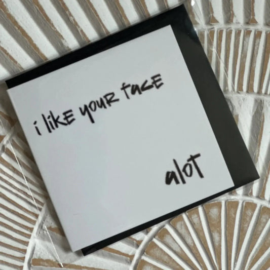 I Like Your Face Mini Card